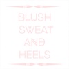 Blush, Sweat, and Heels