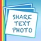 This application allows you to write a text and share it as a photo on Facebook, Twitter, Instagram or any application that supports viewing photos
