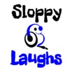 Sloppy Laughs
