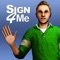 "Sign 4 Me – A Signed English Translator" is the ULTIMATE tool for learning sign language