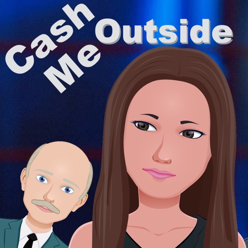 Cash me outside
