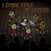 A Zombie Stole My Toaster