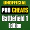 Pro Cheats - Battlefield 1 Edition includes: Cheats, Walkthrough, Multiplayer Guide, PC Top Player Stats, Video Guide, Weapon Stats, Class Guides, Forums, Tips, Achievement, Trophies and more for the top FPS hit on PS4, Xbox One, PS3, Xbox 360 and PC