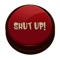 Press  the Big Red Shut Up Button to finally Shut Up the people that bother you the most