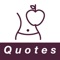 This app is about Diet Quotes which are contained funny, inspirational and motivational quotes by famous authors on dieting, health, eating, losing weight