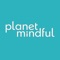 Planet Mindful is a bi-monthly wellbeing and sustainable lifestyle magazine that lets you take a moment away from the hectic pace of the modern world to discover a slower, more mindful way of living