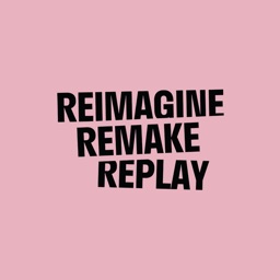 REIMAGINE REMAKE REPLAY