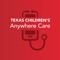 The Texas Children’s® Anywhere Care app allows Texas Children’s Health Plan members to consult with a live doctor through online video chat about non-emergent conditions
