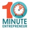 The 10 Minute Entrepreneur is for entrepreneurs and small business owners