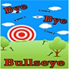 BYE BYE Bullseye