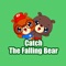 Catch The Falling Bear: