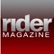 Rider magazine's goal is to provide a wealth of information for riders who are less interested in ultimate high-performance but strive to improve their riding skills and enjoyment of everyday motorcycling and motorcycle touring—through both guided and self-guided tours