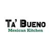 Ta’ Bueno Mexican Kitchen