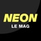 Téléchargez gratuitement la toute nouvelle application du magazine NEON et retrouvez à la vente la version numérique de votre magazine préféré