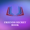 Friends secret book app is to keep your memories alive by saving what your friends think about all the things