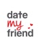 We're very excited to have our DateMyFriend App ready for you to use