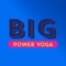 Download the BIG Power Yoga App today to empower your yoga practice