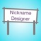 Nickname Designer uses the aspects of your friends' personality and tries to find the best suited nicknames for them