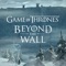 Set 48 years before the series, Game of Thrones: Beyond the Wall sees you taking command of the Night’s Watch