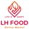 LH FOOD Company was born with the motto of clean food for a happy life, we will bring to our customers safe, quality and safe foods that bring peace of mind to customers when using