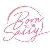 Born To Be Sassy