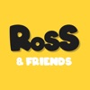 Ross & Friends