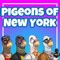 Join our Pigeons of New York as they do what pigeons do best around the Big Apple