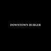 Downtown Burger