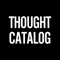 Founded in 2010, Thought Catalog is a digital magazine based in Williamsburg, Brooklyn