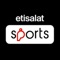 Now available Etisalat sports app, enjoy all the matches with Etisalat sports, the complete soccer experience