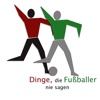 Dinge, die Fußballer nie sagen