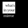 What's In Your Mirror