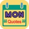The "Monday Quotes" is the ultimate choice for you to read worlds most popular quotes and sayings in your device for Happy New Week