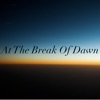 At The Break Of Dawn