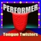 Performer Tongue Pro provides a  selection of Tongue Twisters for Performers: Singers, Rappers, Actresses, Speakers, Politicians: Anyone who has to perform or speak on stage or in the booth