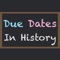 The Due Dates In History app is a fun way for expecting parents, along with their friends and family, to quickly travel back in history to see what events and notable people share the same birth date with their soon to be bundle of joy