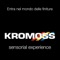 Kromoss is pleased to present its app, through which you can discover all the wonderful finishes of our collections with a remarkable level of detail