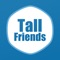 TallFriends is the original and largest tall dating app for tall women and men