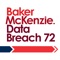 Data Breach 72 est une App développée par le cabinet d’avocats Baker McKenzie pour accompagner les responsables de traitement en cas de violation de données et les aider à se mettre en conformité avec les dispositions prévues à cet effet par le règlement général sur la protection des données (RGPD)