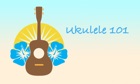 Ukulele 101 - Getting Started