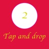 Tap and drop