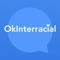 OkInterracial: It is OK to Develop Interracial Relationships