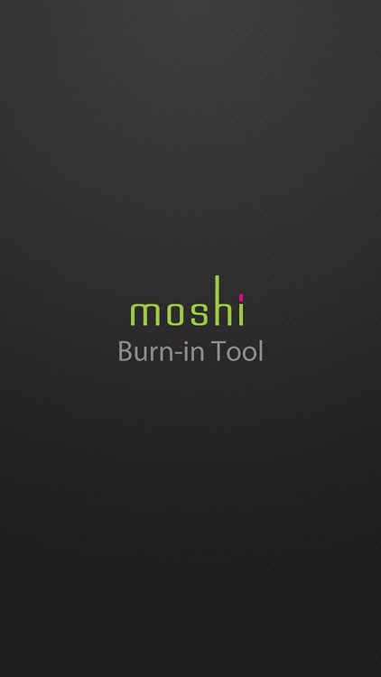 Moshi Burn-in Tool