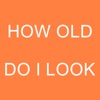 HOW OLD DO I LOOK!