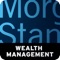 The Morgan Stanley Wealth Management mobile application is the only mobile solution designed exclusively for Morgan Stanley Wealth Management clients