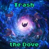 Trash the Dove