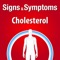 The Signs & Symptoms Cholesterol helps the patients to self-manage Cholesterol using interactive tools