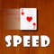 Speed a card game also known as Spit or Slam, is very fast-paced multiplayer game and it could result in damage to the cards -- so play this on the phone and don't ruin your actual playing cards