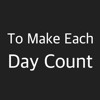 To Make Each Day Count