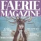 Faerie Magazine is a quarterly magazine that celebrates all things enchanted—from a scattering of mushrooms in an ancient forest to a sweet, scented gown made only of roses